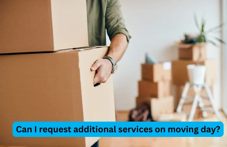 Can I request additional services on moving day