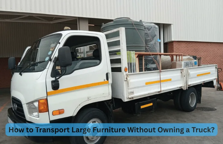 How to Transport Large Furniture Without Owning a Truck