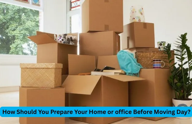 How Should You Prepare Your Home or Office Before Moving Day